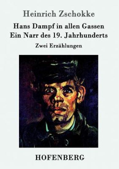 Hans Dampf in allen Gassen / Ein Narr des Neunzehnten Jahrhunderts