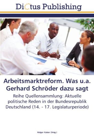 Arbeitsmarktreform. Was u.a. Gerhard Schröder dazu sagt