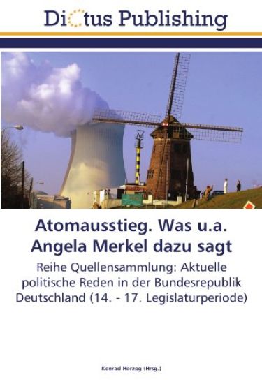 Atomausstieg. Was u.a. Angela Merkel dazu sagt