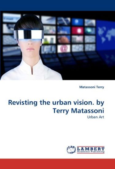 Revisting the Urban Vision. by Terry Matassoni