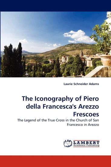 The Iconography of Piero Della Francesca's Arezzo Frescoes