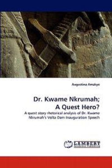 Dr. Kwame Nkrumah; A Quest Hero?