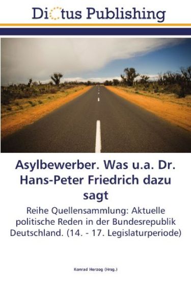 Asylbewerber. Was u.a. Dr. Hans-Peter Friedrich dazu sagt