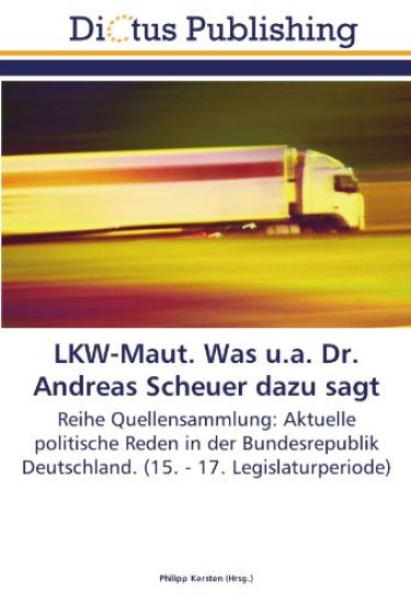 LKW-Maut. Was u.a. Dr. Andreas Scheuer dazu sagt