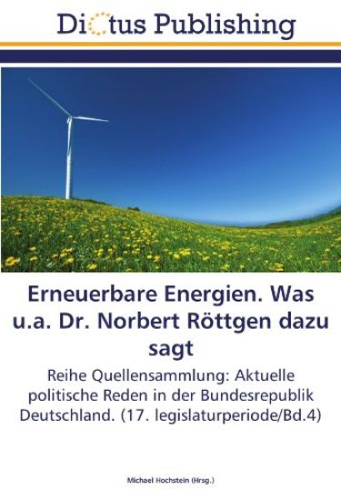 Erneuerbare Energien. Was u.a. Dr. Norbert Röttgen dazu sagt