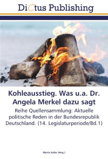 Kohleausstieg. Was u.a. Dr. Angela Merkel dazu sagt
