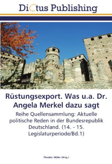 Rüstungsexport. Was u.a. Dr. Angela Merkel dazu sagt