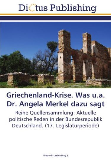 Griechenland-Krise. Was u.a. Dr. Angela Merkel dazu sagt