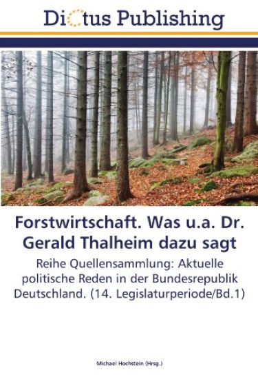 Forstwirtschaft. Was u.a. Dr. Gerald Thalheim dazu sagt