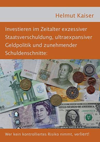 Investieren im Zeitalter exzessiver Staatsverschuldung, ultraexpansiver Geldpolitik und zunehmender Schuldenschnitte