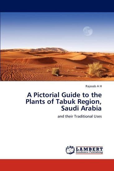 A Pictorial Guide to the Plants of Tabuk Region, Saudi Arabia