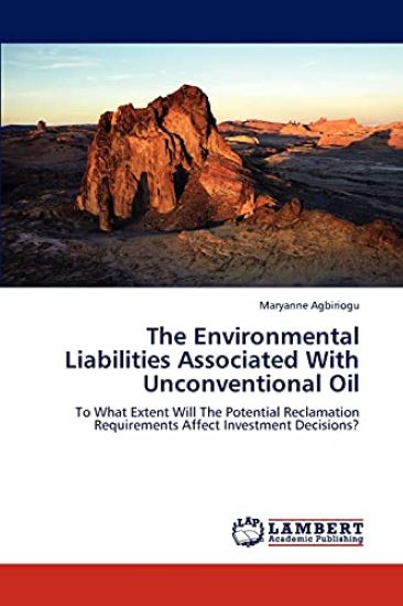 The Environmental Liabilities Associated with Unconventional Oil