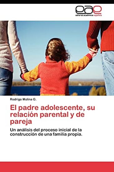 El padre adolescente, su relación parental y de pareja
