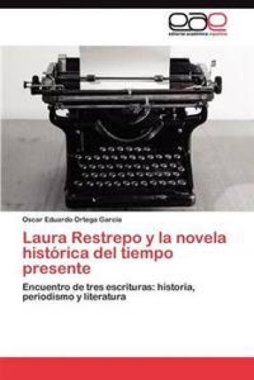 Laura Restrepo y la novela histórica del tiempo presente
