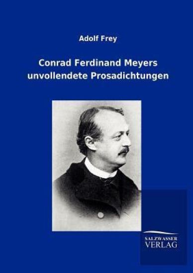 Conrad Ferdinand Meyers Unvollendete Prosadichtungen