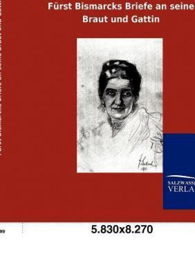 Fürst Bismarcks Briefe an seine Braut und Gattin