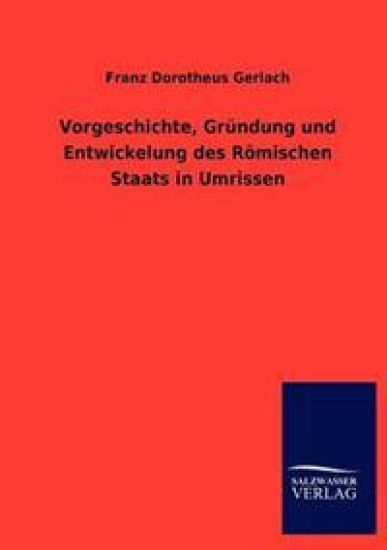 Vorgeschichte, Gründung und Entwickelung des Römischen Staats in Umrissen
