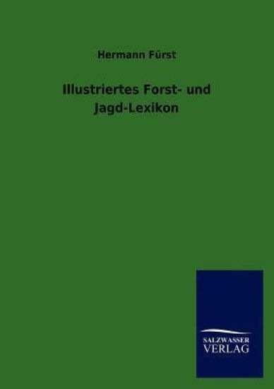 Illustriertes Forst- und Jagd-Lexikon