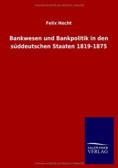 Bankwesen und Bankpolitik in den süddeutschen Staaten 1819-1875