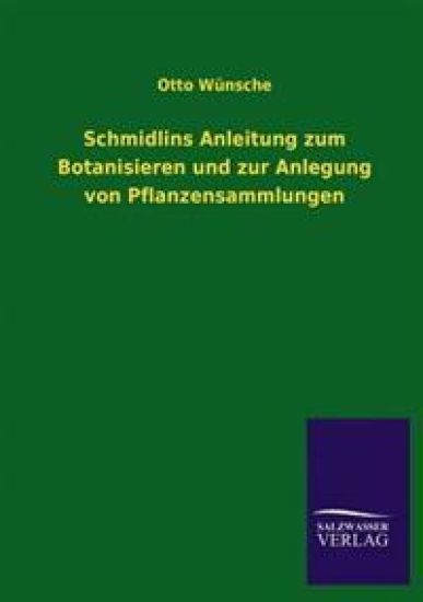 Schmidlins Anleitung zum Botanisieren und zur Anlegung von Pflanzensammlungen