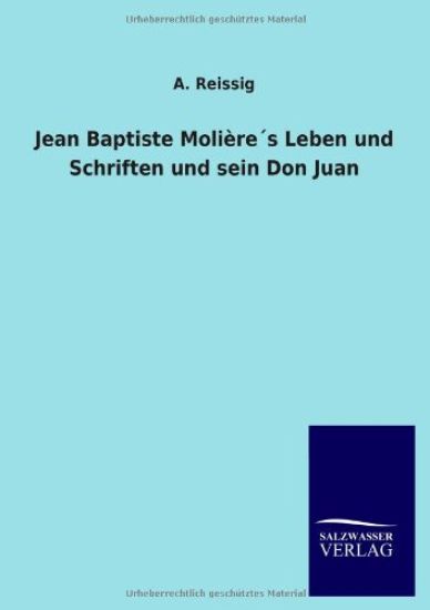 Jean Baptiste Molière´s Leben und Schriften und sein Don Juan