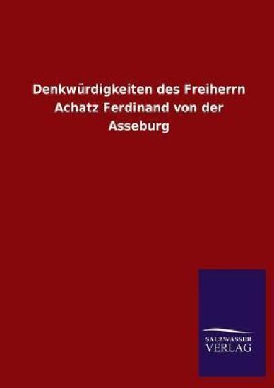 Denkwurdigkeiten Des Freiherrn Achatz Ferdinand Von Der Asseburg