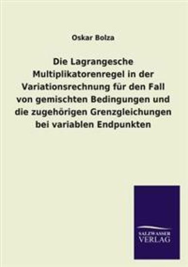 Die Lagrangesche Multiplikatorenregel in Der Variationsrechnung Fur Den Fall Von Gemischten Bedingungen Und Die Zugehorigen Grenzgleichungen Bei Varia