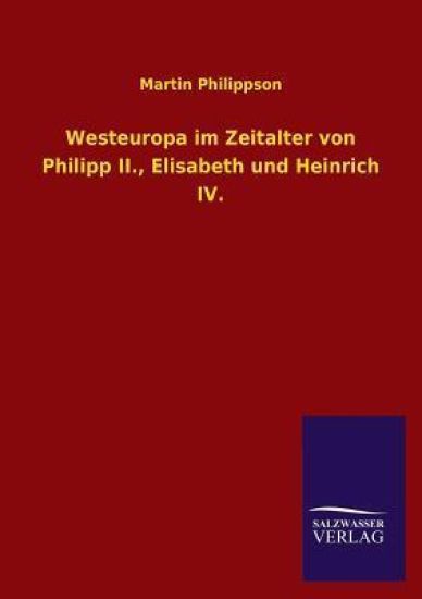 Westeuropa Im Zeitalter Von Philipp II., Elisabeth Und Heinrich IV.