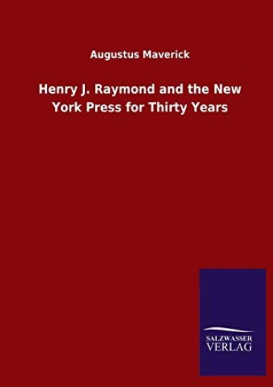 Henry J. Raymond and the New York Press for Thirty Years