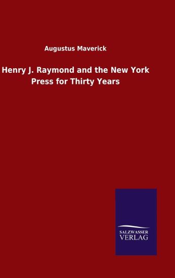 Henry J. Raymond and the New York Press for Thirty Years