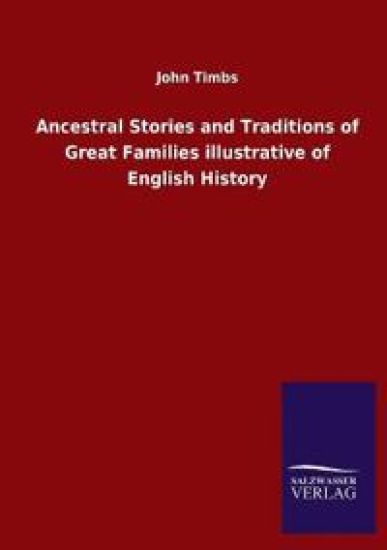 Ancestral Stories and Traditions of Great Families illustrative of English History