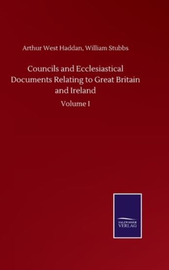 Councils and Ecclesiastical Documents Relating to Great Britain and Ireland