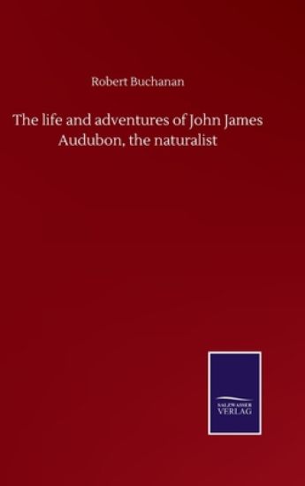The life and adventures of John James Audubon, the naturalist