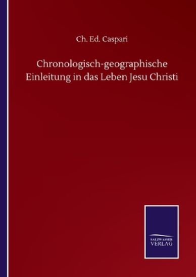 Chronologisch-geographische Einleitung in das Leben Jesu Christi