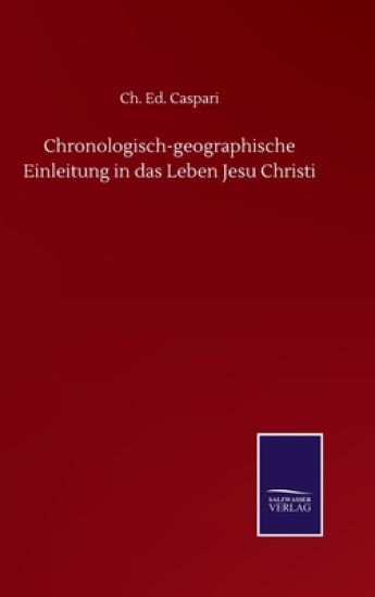 Chronologisch-geographische Einleitung in das Leben Jesu Christi