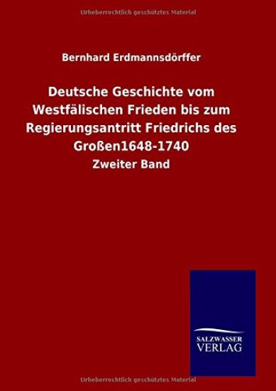 Deutsche Geschichte vom Westfälischen Frieden bis zum Regierungsantritt Friedrichs des Großen1648-1740