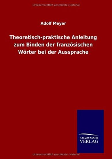 Theoretisch-praktische Anleitung zum Binden der französischen Wörter bei der Aussprache
