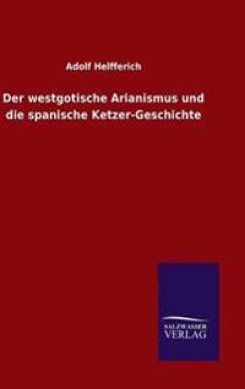 Der westgotische Arianismus und die spanische Ketzer-Geschichte