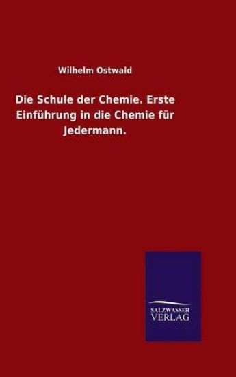 Die Schule der Chemie. Erste Einführung in die Chemie für Jedermann.