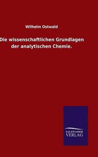 Die wissenschaftlichen Grundlagen der analytischen Chemie.