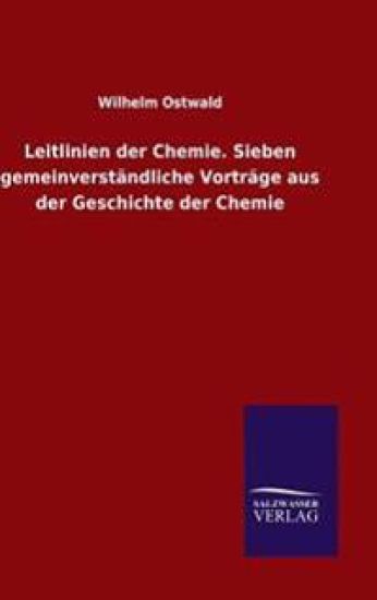 Leitlinien der Chemie. Sieben gemeinverständliche Vorträge aus der Geschichte der Chemie