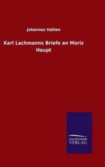 Karl Lachmanns Briefe an Moriz Haupt
