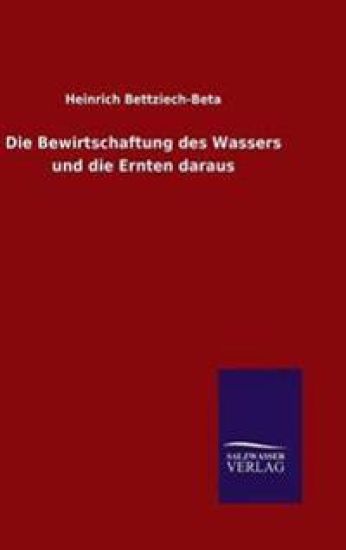 Die Bewirtschaftung des Wassers und die Ernten daraus