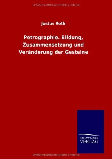 Petrographie. Bildung, Zusammensetzung und Veränderung der Gesteine
