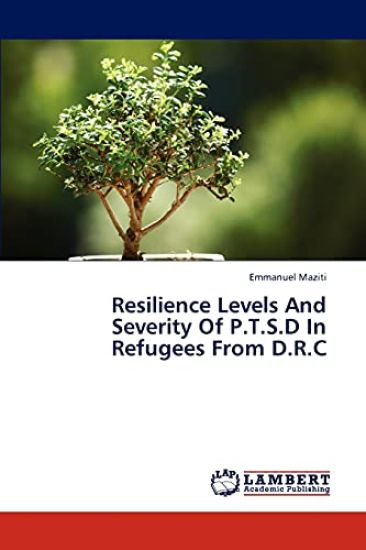 Resilience Levels And Severity Of P.T.S.D In Refugees From D.R.C