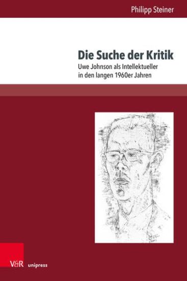 Die Suche Der Kritik: Uwe Johnson ALS Intellektueller in Den Langen 1960er Jahren