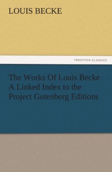 The Works of Louis Becke a Linked Index to the Project Gutenberg Editions