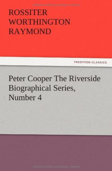 Peter Cooper The Riverside Biographical Series, Number 4