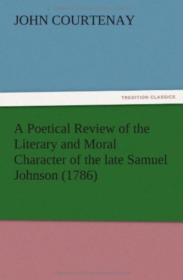 A Poetical Review of the Literary and Moral Character of the late Samuel Johnson (1786)