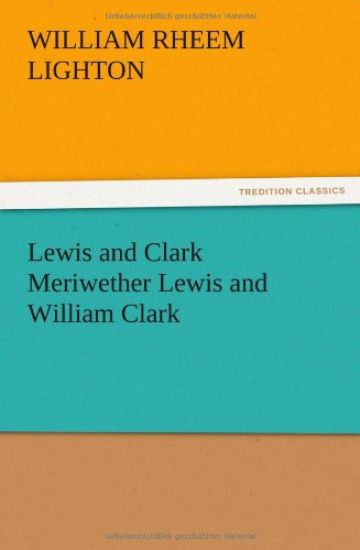 Lewis and Clark Meriwether Lewis and William Clark